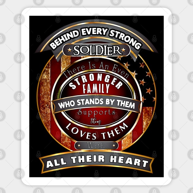 Veterans Day Behind Every Strong Soldier There Is An Even Stronger Family Who Stands By Them Supports Them  Loves Them With All Their Heart Sticker by aeroloversclothing